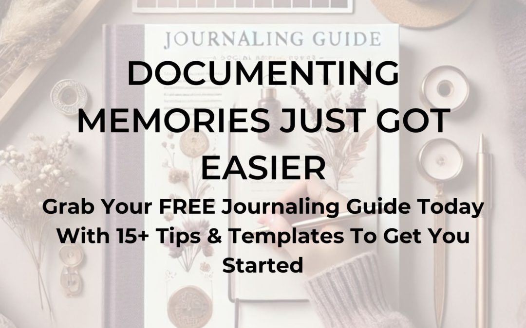 Documenting Memories Just Got Easier — Grab Your FREE Journaling Guide Today With 15+ Tips & Templates To Get You Started